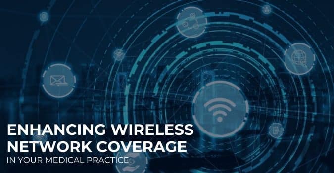 Enhancing Wireless Network Coverage In Your Medical Practice