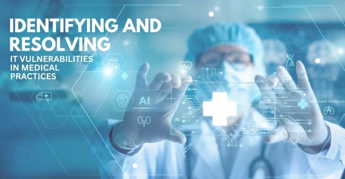 Identifying And Resolving IT Vulnerabilities In Medical Practices
