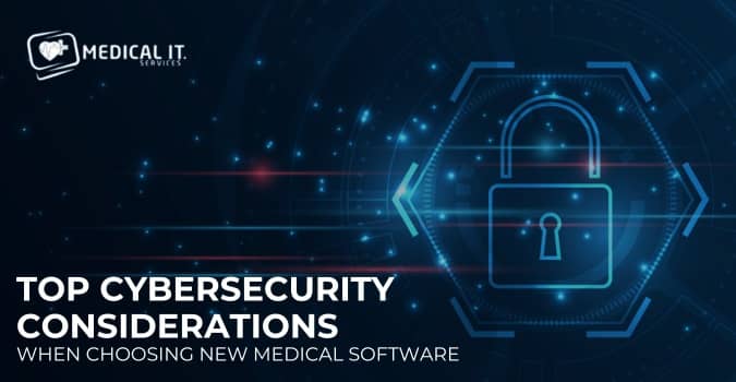 Top Cybersecurity Considerations When Choosing New Medical Software